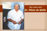 Dez anos sem Dr. Plínio de Mello 1/6. Em 24 de abril de 2003, perdemos a presença física do PATRONO DOS REPRESENTANTES COMERCIAIS Em reconhecimento a.