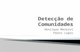 Henrique Menezes Pedro Lopes. Introdução Detecção de Comunidades Método Proposto Redes Geradas por Computador Redes Reais Estrutura de Comunidade Conhecida.