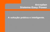 Arcoplan Sistema Easy Power A solução prática e inteligente.
