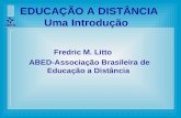 EDUCAÇÃO A DISTÂNCIA Uma Introdução Fredric M. Litto ABED-Associação Brasileira de Educação a Distância.