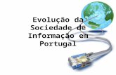 Evolução da Sociedade de Informação em Portugal. Introdução A sociedade actual tem passado por inúmeras mudanças em todas as áreas do conhecimento humano.