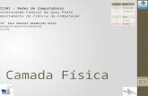 Camada Física BCC361 – Redes de Computadores Universidade Federal de Ouro Preto Departamento de Ciência da Computação Prof. Saul Emanuel Delabrida Silva.