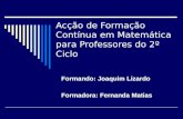 Acção de Formação Contínua em Matemática para Professores do 2º Ciclo Formando: Joaquim Lizardo Formadora: Fernanda Matias.