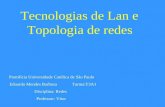 Tecnologias de Lan e Topologia de redes Pontifícia Universidade Católica de São Paulo Eduardo Mendes Barbosa Turma:T3A1 Disciplina: Redes Professor: Vítor.