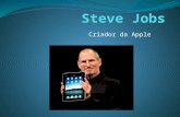 Criador da Apple. Steven Paul Jobs, mais conhecido como Steve Jobs (56 anos) é um empresário estadunidense co-fundador das empresas de informática Apple.