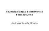 Municipalização e Assistência Farmacêutica Andrezza Beatriz Oliveira.
