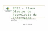 PDTI - Plano Diretor de Tecnologia da Informação Diagnóstico e Necessidades Resumo Maio 2011.