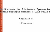 Arquitetura de Sistemas Operacionais – Machado/Maia Arquitetura de Sistemas Operacionais Francis Berenger Machado / Luiz Paulo Maia Capítulo 5 Processo.