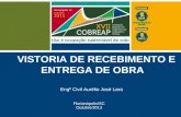 VISTORIA DE RECEBIMENTO E ENTREGA DE OBRA Engº Civil Aurélio José Lara Florianópolis/SC Outubro/2013.