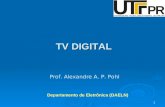 1 Prof. Alexandre A. P. Pohl Departamento de Eletrônica (DAELN) TV DIGITAL.