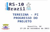 Brasília, DF 27-29 de novembro de 2013 T ERESINA - PI P ROGRESSO DO P ROJETO Brazil ROAD SAFETY IN TEN COUNTRIES RS-10.