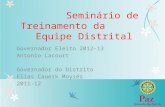 Seminário de Treinamento da Equipe Distrital Governador Eleito 2012-13 Antonio Lacourt Governador do Distrito Elias Cauerk Moysés 2011-12.