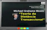 MPEL02 Mestrado em Pedagogia do E-Learning Modelos de Ensino a Distância Michael Grahame Moore Teoria da Distância Transaccional.