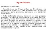 Agrotóxicos Definição – Histórico Agrotóxicos ou Praguicidas ou Pesticidas ou Defensivos Agrícolas são substâncias químicas utilizadas para prevenir, combater.