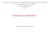 Unesp – Universidade Estadual Paulista Júlio de Mesquita Filho Cursinho Vitoriano – Redação Data: 02/03/2013 Aula 1 Redação nos vestibulares São José do.