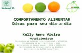COMPORTAMENTO ALIMENTAR Dicas para seu dia-a-dia Kelly Anne Vieira Nutricionista Pós-Graduada em Nutrição Clínica Funcional – VP/UNICSUL Pós-Graduada em.