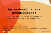 Observatoriocafe.com.br Aprendendo a ser pesquisador: o uso da dialética na formação de pesquisadores em administração Profa. Carolina Maranhão Pesquisadoras:
