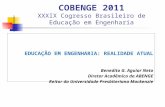 COBENGE 2011 XXXIX Cogresso Brasileiro de Educação em Engenharia EDUCAÇÃO EM ENGENHARIA: REALIDADE ATUAL Benedito G. Aguiar Neto Diretor Acadêmico da ABENGE.