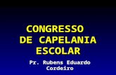 CONGRESSO DE CAPELANIA ESCOLAR Pr. Rubens Eduardo Cordeiro.