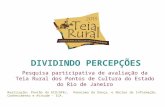 DIVIDINDO PERCEPÇÕES Pesquisa participativa de avaliação da Teia Rural dos Pontos de Cultura do Estado do Rio de Janeiro Realização: Pontão da ECO/UFRJ,