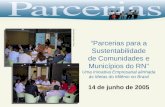 Parcerias para a Sustentabilidade de Comunidades e Municípios do RN Uma Iniciativa Empresarial alinhada às Metas do Milênio no Brasil 14 de junho de 2005.