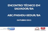 ASSOCIAÇÃO BRASILEIRA DE COHABS E AGENTES PÚBLICOS DE HABITAÇÃO ENCONTRO TÉCNICO EM SALVADOR/BA ABC/FNSHDU-SEDUR/BAOUTUBRO/2013 ASSOCIAÇÃO BRASILEIRA DE.