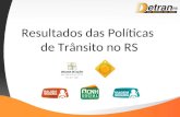 Resultados das Políticas de Trânsito no RS. | Balada Segura - 3 anos | Objetivo Reduzir o número de acidentes de trânsito, com ênfase na fiscalização.