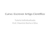Curso: Escrever Artigo Científico Tutoria individualizada Prof. Mauricio Rocha e Silva.