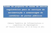Câmara Temática de Infraestrutura e Logística do Agronegócio 20ª Reunião Ordinária, em 15 de março de 2011 Exame da proposta de norma de marcos regulatórios.