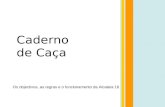 Caderno de Caça Os objectivos, as regras e o funcionamento da Alcateia 16.