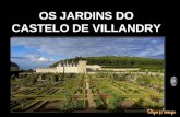 OS JARDINS DO CASTELO DE VILLANDRY O castelo de Villandry foi o último construído no vale do Loire. Em 1.536, Jean le Breton, secretário de estado.