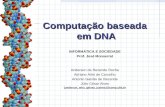 Computação baseada em DNA INFORMÁTICA E SOCIEDADE Prof. José Monserrat Anderson de Rezende Rocha Adriano Arlei de Carvalho Antonio Galvão de Rezende Júlio.