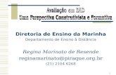 1 Diretoria de Ensino da Marinha Departamento de Ensino à Distância Regina Marinato de Resende reginamarinato@piraque.org.br (21) 2104 6268.