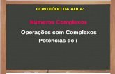 Operações com Complexos Números Complexos Potências de i CONTEÚDO DA AULA: