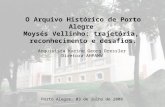 O Arquivo Histórico de Porto Alegre Moysés Vellinho: trajetória, reconhecimento e desafios. Porto Alegre, 03 de julho de 2008. Arquivista Karine Georg.