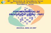 MPS – Ministério da Previdência Social SPS – Secretaria de Políticas de Previdência Social FORUM NACIONAL DE PREVIDÊNCIA SOCIAL - FNPS BRASÍLIA, ABRIL.