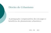 Direito do Urbanismo A perequação compensatória dos encargos e benefícios do planeamento urbanístico UNL – FD 2011.