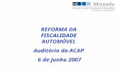 REFORMA DA FISCALIDADE AUTOMÓVEL Auditório da ACAP 6 de Junho 2007.