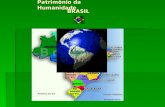 Patrimônio da Humanidade BRASIL Um local denominado patrimônio mundial é reconhecido pela UNESCO (Organização das Nações Unidas para a Educação, a Ciência.