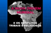 A NOVA ORDEM MUNDIAL A NOVA ORDEM MUNDIAL E OS CONFLITOS TRIBAIS E RELIGIOSOS.
