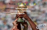 Tema: História das Copas Graduando: Yuri Gil Dantas Curso: Ciência da Computação E-mail: ygd@di.ufpb.br.