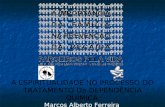 A ESPIRITUALIDADE NO PROCESSO DO TRATAMENTO Da DEPENDÊNCIA QUÍMICA Marcos Alberto Ferreira.