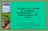 Perigos do Consumo de Produtos Clandestinos e a Modernização do Abate Lourival Farias de Oliveira Diretor de Inspeção Agropecuária Agência Estadual de.