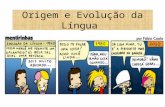 Origem e Evolução da Língua. EVOLUÇÃO DA LÍNGUA Durante vários anos a língua portuguesa sofreu muitas transformações, ou seja, houve uma evolução das.