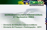 1 DEMONSTRAÇÕES FINANCEIRAS 1º Semestre 2001 Diretoria de Relações com InvestidoresDiretoria de Relações com Investidores Diretoria de Finanças e Participações.