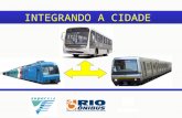 INTEGRANDO A CIDADE. Três operadoras privadas implantaram um projeto pioneiro e inovador de transporte integrado na cidade do Rio de Janeiro Case de sucesso.
