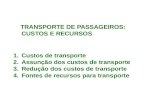 TRANSPORTE DE PASSAGEIROS: CUSTOS E RECURSOS 1.Custos de transporte 2.Assunção dos custos de transporte 3.Redução dos custos de transporte 4.Fontes de.