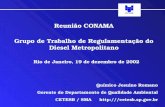 Reunião CONAMA Grupo de Trabalho de Regulamentação do Diesel Metropolitano Rio de Janeiro, 19 de dezembro de 2002 Químico Jesuino Romano Gerente do Departamento.