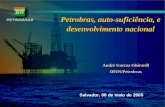 Petrobras, auto-suficiência, e desenvolvimento nacional Salvador, 06 de maio de 2005 André Garcez Ghirardi DFIN/Petrobras.