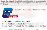 Qualidade em Apresentações de Power Point Profª Juliana Planck Vaz Etec Prof. Fausto Mazzola Etec Prefeito José Esteves Qualidade em apresentações de Power.